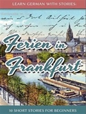 Ferien in Frankfurt- 10 short stories for begginers