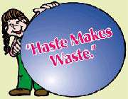 haste makes waste